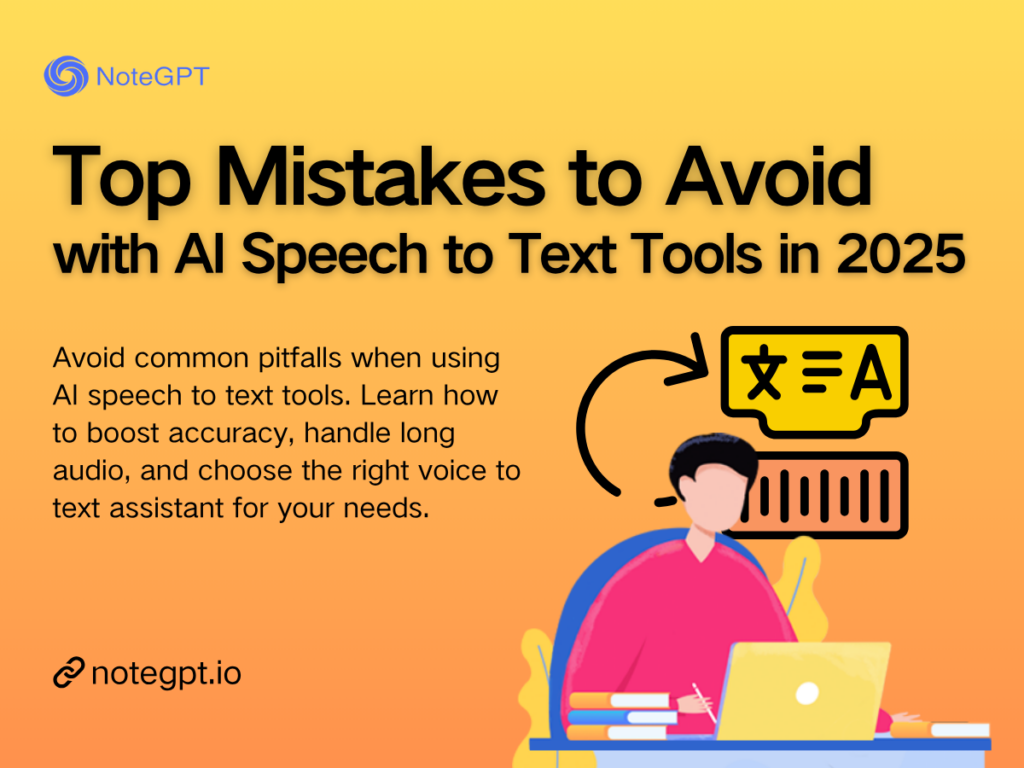 Top Mistakes to Avoid with AI Speech to Text Tools in 2025