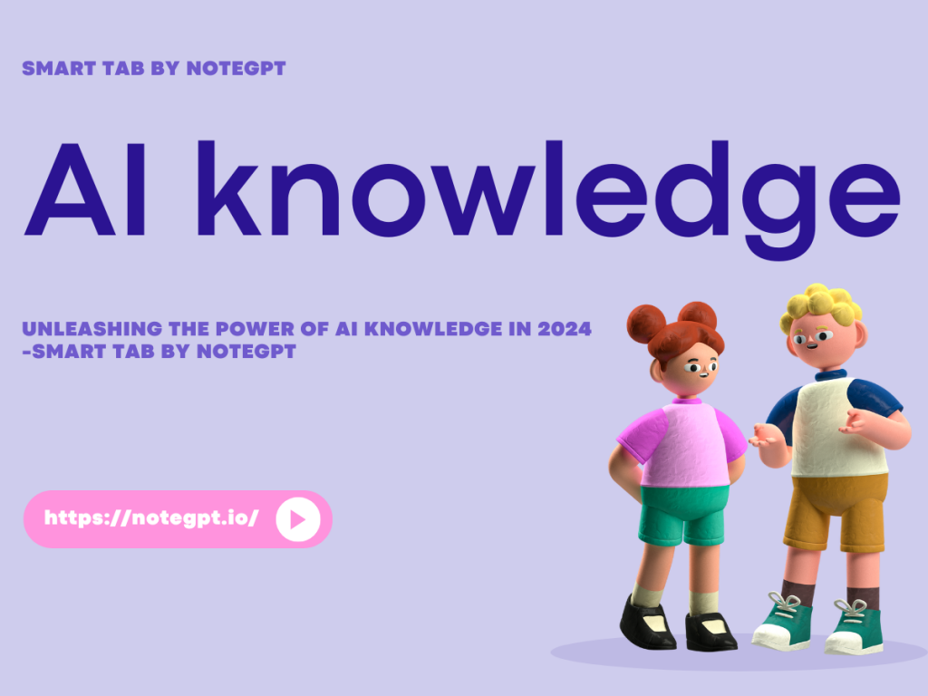 Unleashing the Power of AI Knowledge in 2024-Smart Tab by NoteGPT