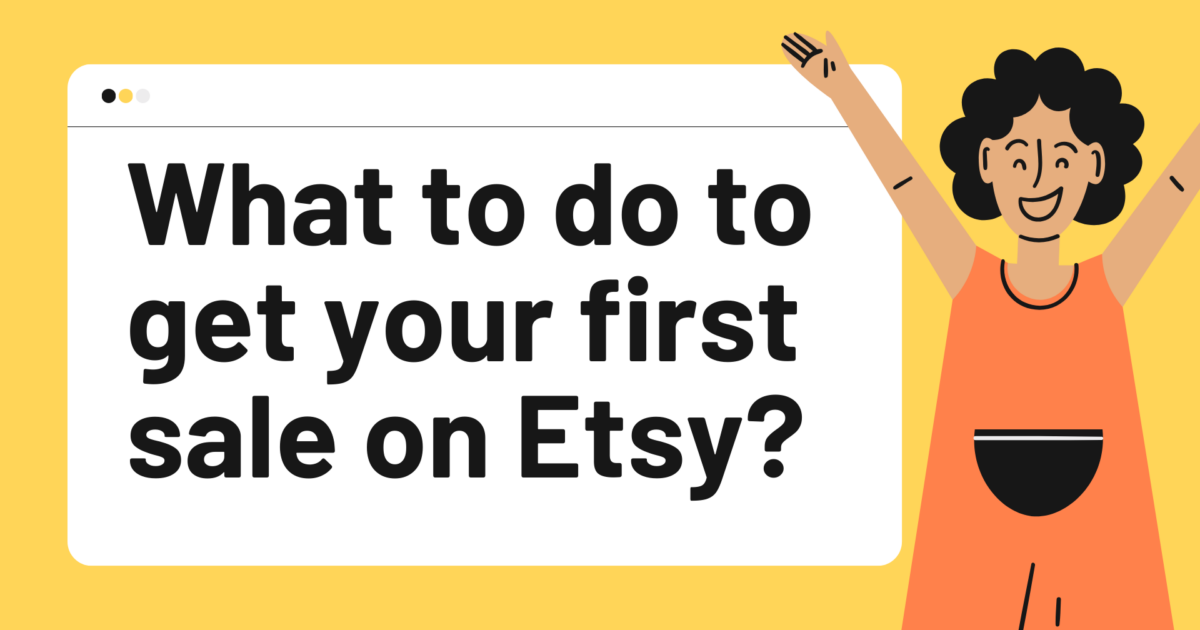 What to do to get your first sale on Etsy