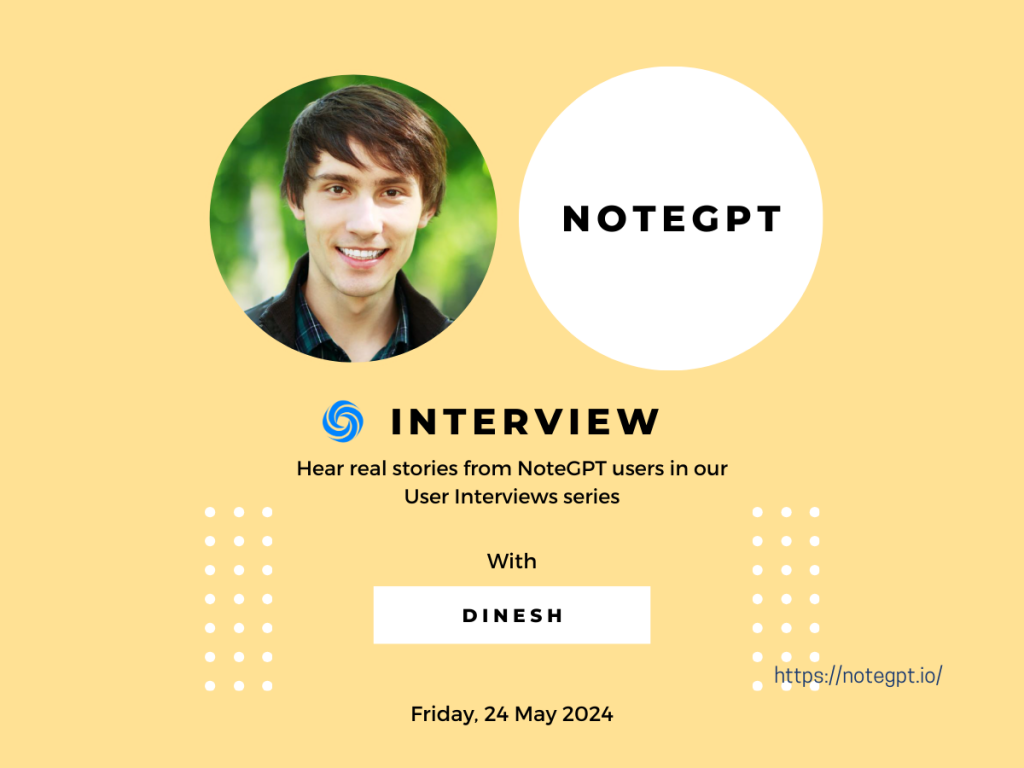 Interview | Dinesh’s Journey with NoteGPT
